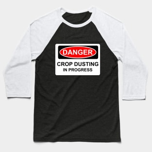 DANGER crop dusting in progress Baseball T-Shirt